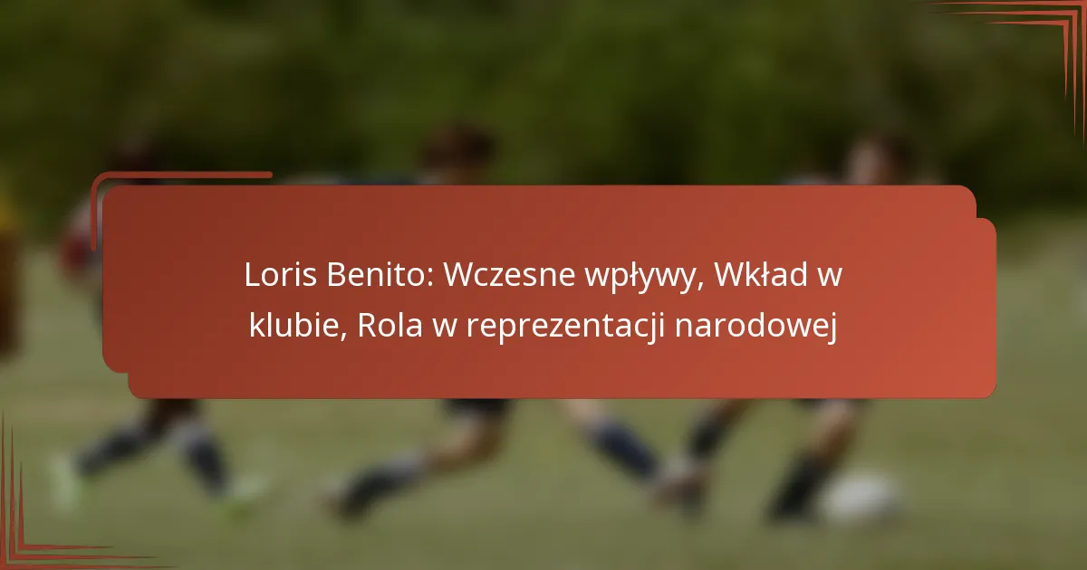 Loris Benito: Wczesne wpływy, Wkład w klubie, Rola w reprezentacji narodowej
