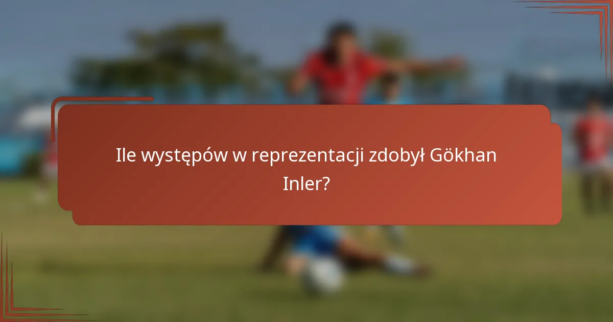 Ile występów w reprezentacji zdobył Gökhan Inler?