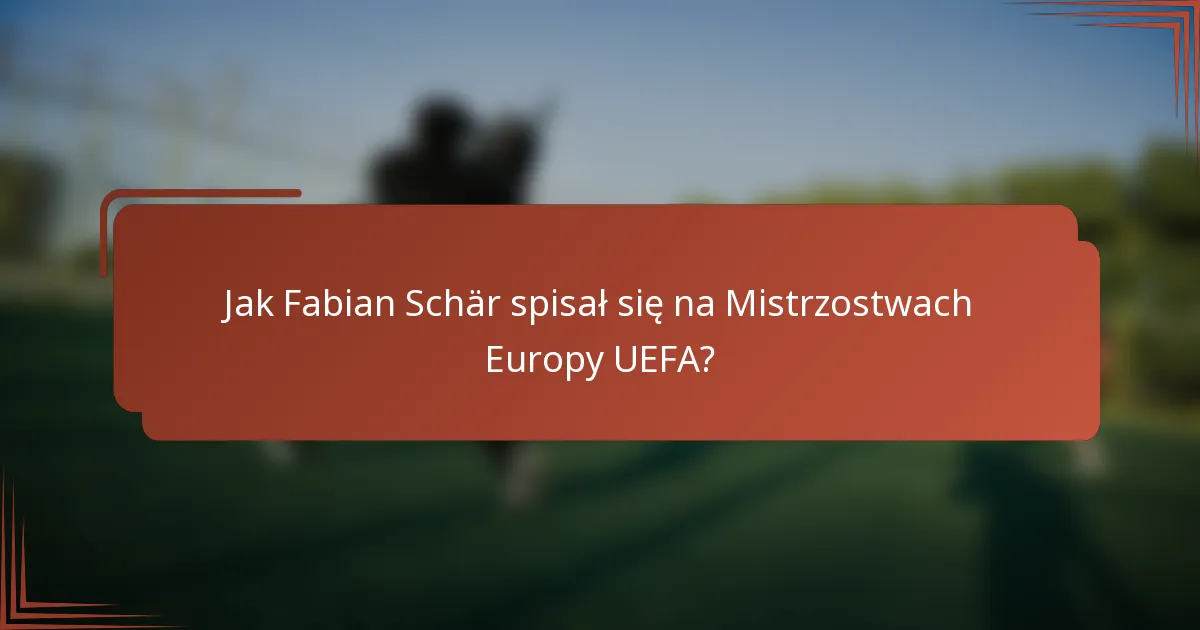Jak Fabian Schär spisał się na Mistrzostwach Europy UEFA?