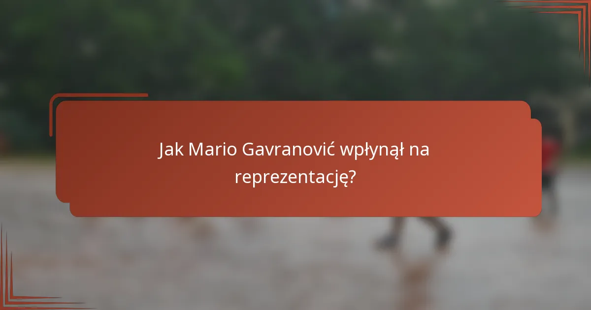 Jak Mario Gavranović wpłynął na reprezentację?