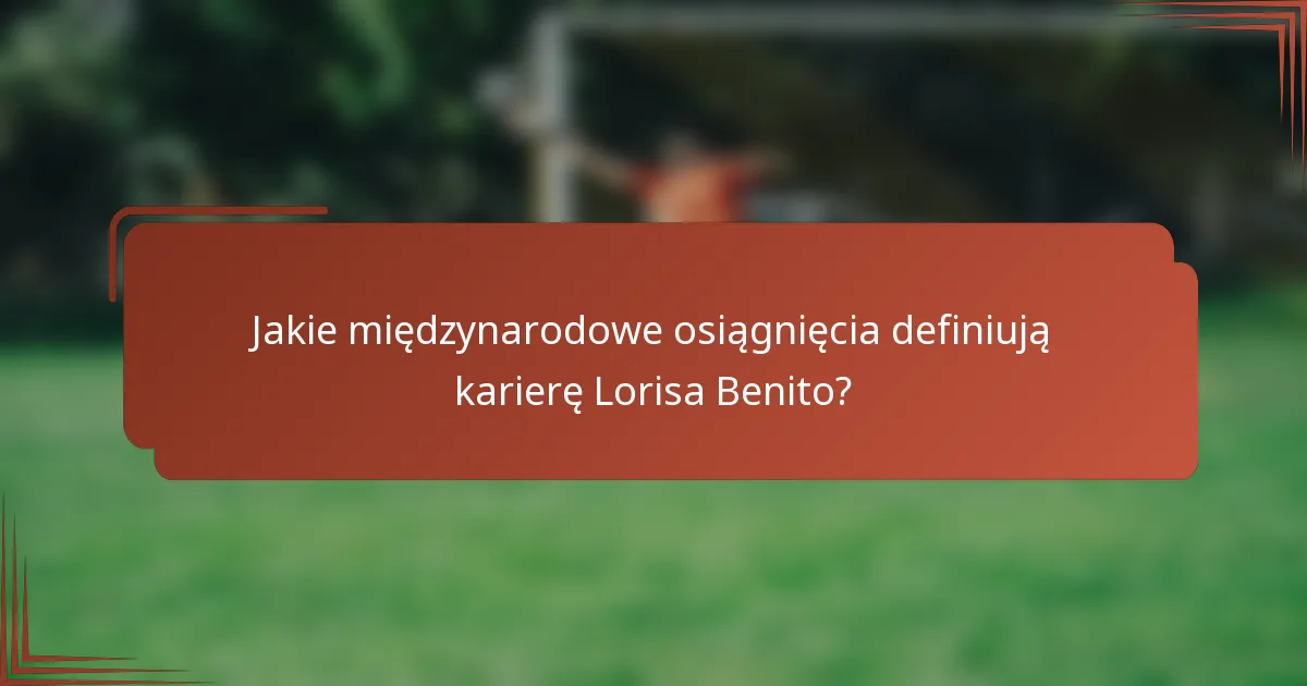 Jakie międzynarodowe osiągnięcia definiują karierę Lorisa Benito?