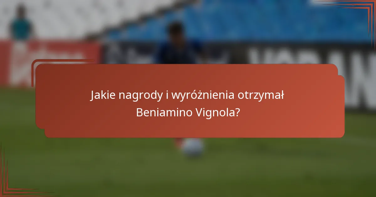 Jakie nagrody i wyróżnienia otrzymał Beniamino Vignola?