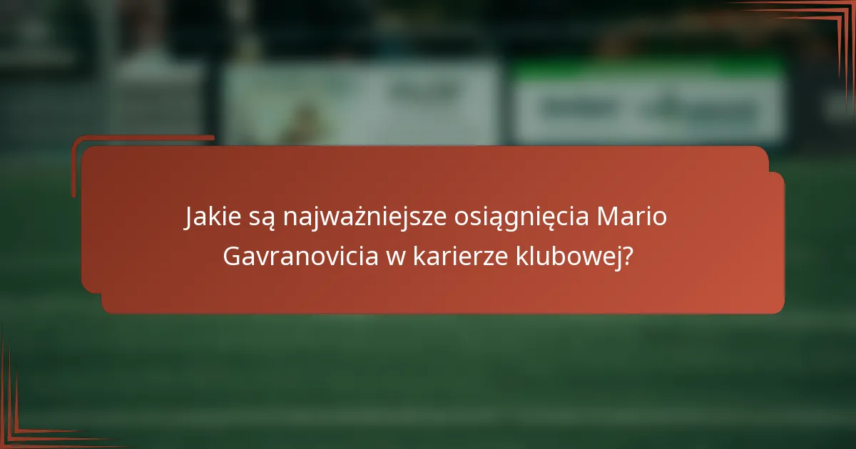 Jakie są najważniejsze osiągnięcia Mario Gavranovicia w karierze klubowej?